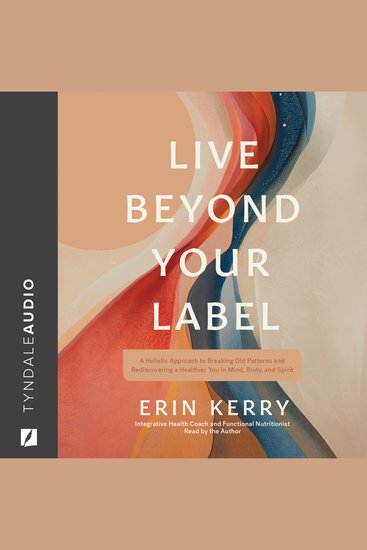 Live Beyond Your Label - A Holistic Approach to Breaking Old Patterns and Rediscovering a Healthier You in Mind Body and Spirit - cover