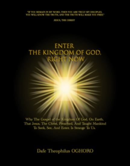 Enter The Kingdom of God Right Now - Why The Gospel of the Kingdom Of God On Earth That Jesus The Christ Preached Is Strange To Us - cover