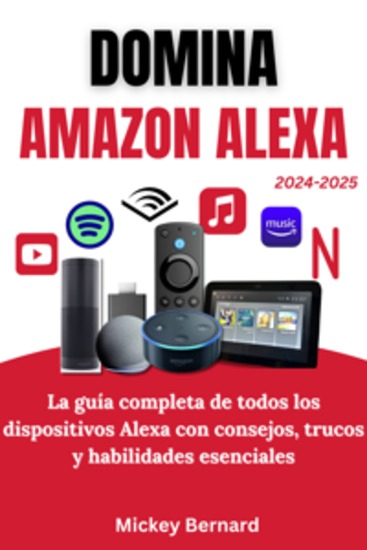 Domina Amazon Alexa - La guía completa de todos los dispositivos Alexa con consejos trucos y habilidades esenciales - cover