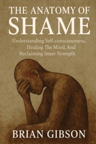 The Anatomy of Shame - Understanding Self-consciousness Healing The Mind And Reclaiming Inner Strenght - cover