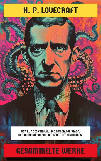 Gesammelte Werke - Der Dunwich Horror Die Berge des Wahnsinns Der Ruf des Cthulhu Die namenlose Stadt Was der Mond bringt Die lauernde Angst - cover