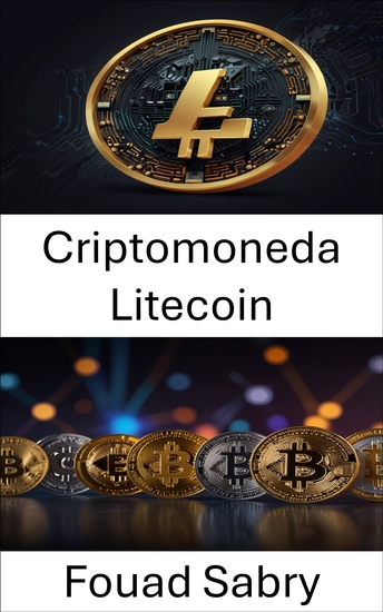 Criptomoneda Litecoin - El viaje de los activos digitales y su impacto en el futuro de las finanzas - cover