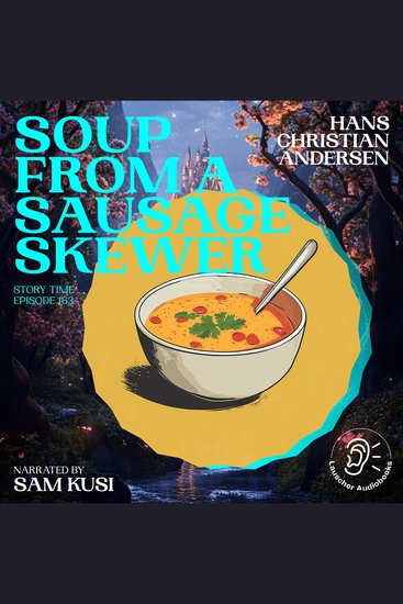 Soup from a Sausage Skewer (Story Time Episode 163) - cover