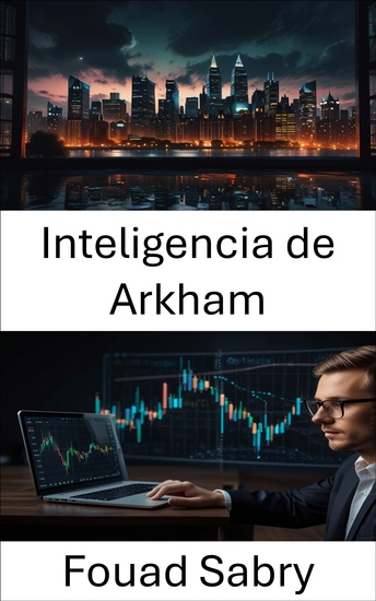 Inteligencia de Arkham - Descubriendo el futuro de la inteligencia financiera a través de la tecnología blockchain - cover