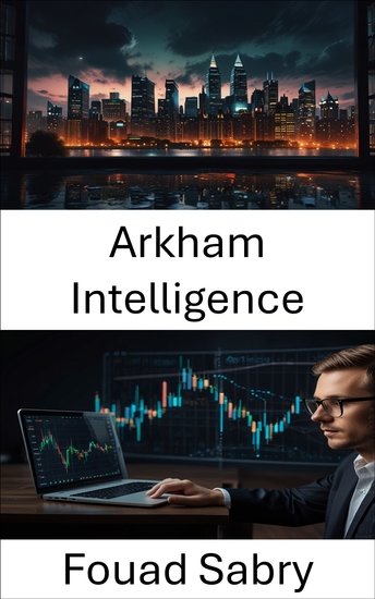 Arkham Intelligence - Dévoiler l'avenir de l'intelligence financière grâce à la technologie Blockchain - cover