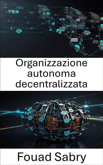 Organizzazione autonoma decentralizzata - Comprendere il potere della governance basata sul codice - cover