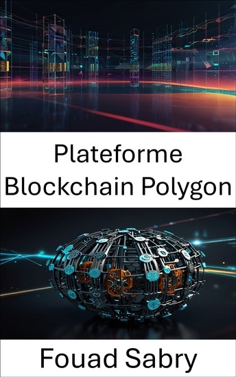 Plateforme Blockchain Polygon - Construire des écosystèmes décentralisés avec une technologie blockchain évolutive et sécurisée - cover