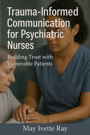 Trauma-Informed Communication for Psychiatric Nurses - Building Trust with Vulnerable Patients - cover