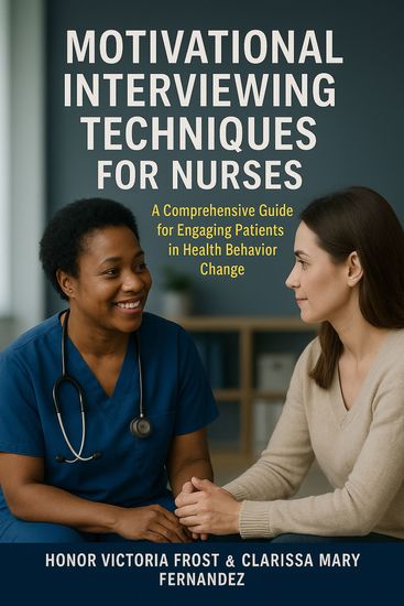 Motivational Interviewing Techniques for Nurses - A comprehensive guide for Engaging Patients in Health Behavior Change - cover