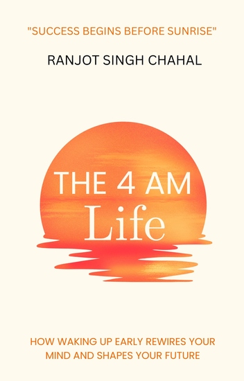 The 4 AM Life - How Waking Up Early Rewires Your Mind and Shapes Your Future - cover