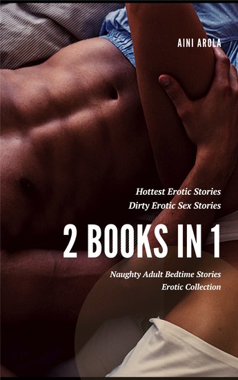 2 Books in 1 - Hottest Erotic Stories - Dirty Erotic Sex Stories - cover