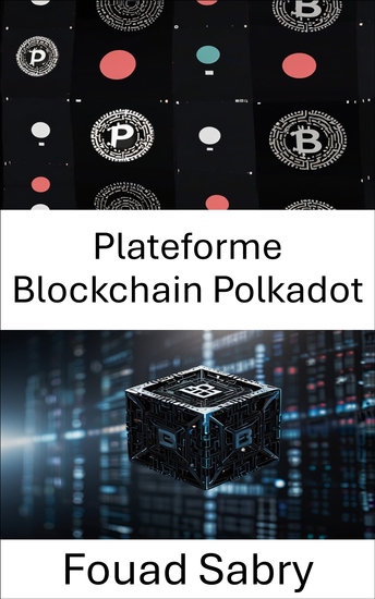 Plateforme Blockchain Polkadot - Un guide complet sur l'interopérabilité de la blockchain et les réseaux décentralisés de nouvelle génération - cover