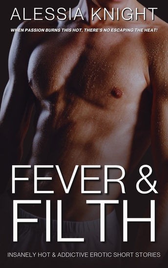 Fever & Filth - Insanely Hot & Addictive Erotic Short Stories - cover