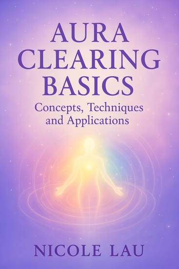 Aura Clearing Basics - Concepts Techniques and Applications - cover