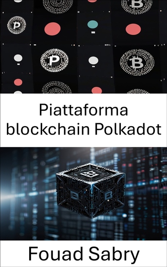 Piattaforma blockchain Polkadot - Una guida completa all'interoperabilità blockchain e alle reti decentralizzate di prossima generazione - cover