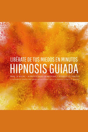 Libérate de tus miedos en minutos – Hipnosis guiada para la noche - Hipnosis para la ansiedad y ataques de pánico - El programa de hipnosis para dormir que ha ayudado a miles de personas a vencer la ansiedad - cover