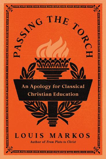 Passing the Torch - An Apology for Classical Christian Education - cover
