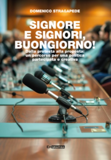 SIGNORE E SIGNORI BUONGIORNO! - Dalla protesta alla proposta: un percorso per una politica partecipata e creativa - cover