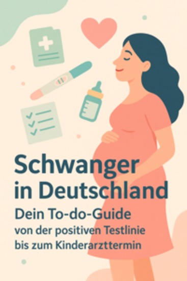 Schwangerschaft in Deutschland - Dein To-do-Guide von der positiven Testlinie bis zum Kinderarzttermin - cover