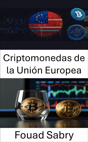 Criptomonedas de la Unión Europea - Comprender las regulaciones y los desafíos de privacidad en las finanzas digitales - cover