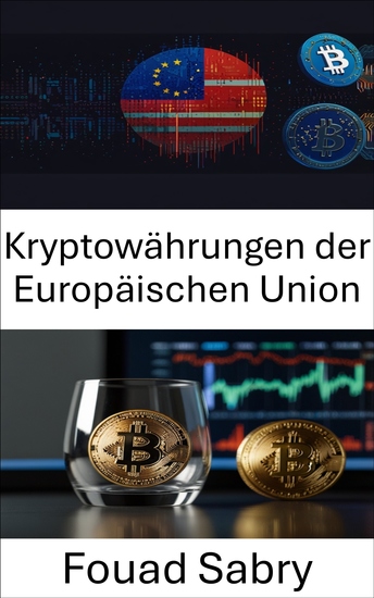 Kryptowährungen der Europäischen Union - Vorschriften und Datenschutzherausforderungen im digitalen Finanzwesen verstehen - cover