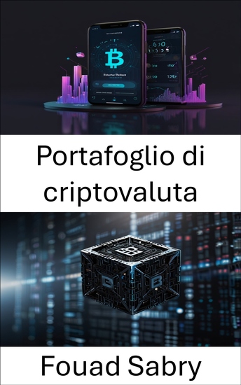 Portafoglio di criptovaluta - Padroneggiare la gestione e l'archiviazione sicura delle risorse digitali - cover