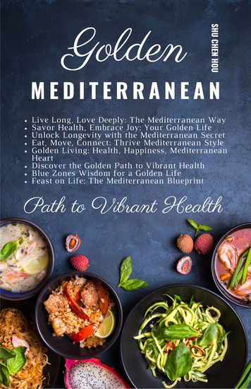 Golden Mediterranean - Unlock the Timeless Secrets to Health Happiness and Longevity the Mediterranean Way - cover