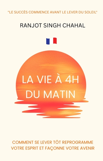 La Vie à 4h du Matin - Comment Se Lever Tôt Reprogramme Votre Esprit et Façonne Votre Avenir - cover