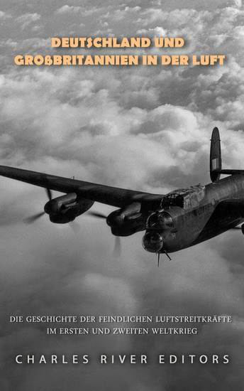 Deutschland und Großbritannien in der Luft - Die Geschichte der feindlichen Luftstreitkräfte im Ersten und Zweiten Weltkrieg - cover