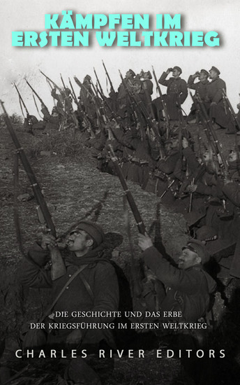 Kämpfen im Ersten Weltkrieg - Die Geschichte und das Erbe der Kriegsführung im Ersten Weltkrieg - cover