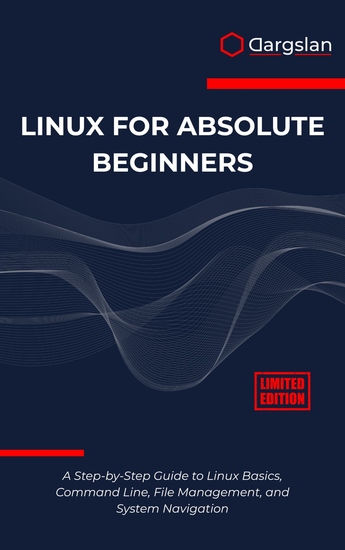 Linux for Absolute Beginners - A Step-by-Step Guide to Linux Basics Command Line File Management and System Navigation - cover