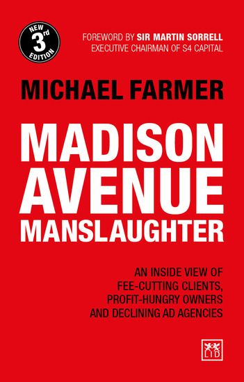 Madison Avenue Manslaughter 3rd Edition - An inside view of fee-cutting clients profit-hungry owners and declining ad agencies - cover