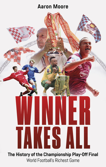 Winner Takes All - The History of the Championship Play Off Final World Football's Richest Game - cover