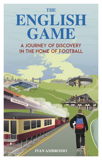 The English Game - A Journey of Discovery in the Home of Football - cover