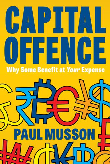 Capital Offence - Why Some Benefit At Your Expense - cover