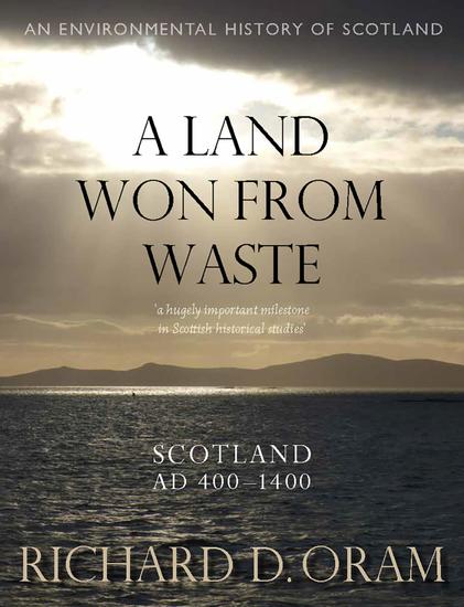 A Land Won from Waste - Scotland AD 400–1400 - cover