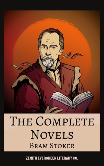 The Complete Novels of Bram Stoker - Gothic Horror Dark Romance and Classic Suspense - cover