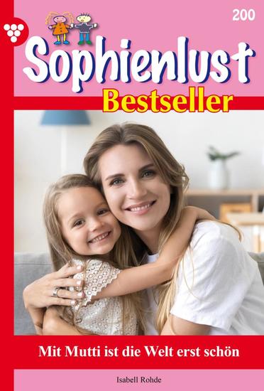 Mit Mutti ist die Welt erst schön - Sophienlust Bestseller 200 – Familienroman - cover