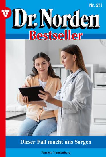 Dieser Fall macht uns Sorgen - Dr Norden Bestseller 571 – Arztroman - cover