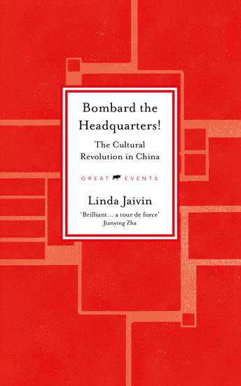 Bombard the Headquarters! - The Cultural Revolution in China - cover