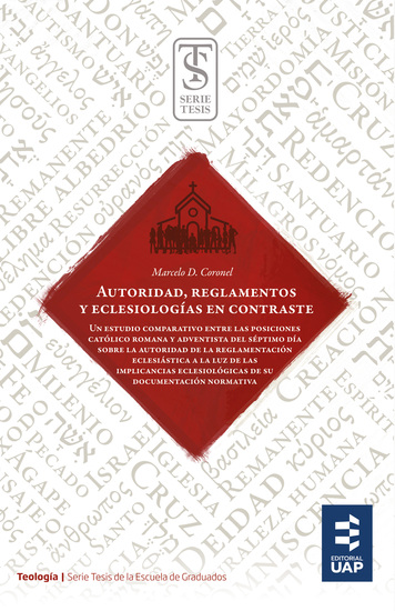 Autoridad reglamentos y eclesiologías en contraste - Un estudio comparativo entre las posiciones católico romana y adventista del séptimo día sobre la autoridad de la reglamentación eclesiástica a la luz de las implicancias eclesiológicas de su documentación normativa - cover