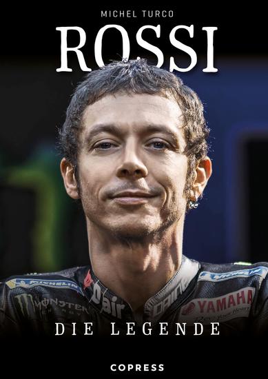 Rossi - Die Legende Biografie und Rückblick auf 20 Jahre Karriere im Motorrad-Rennsport Hintergründe zu seinen Siegen im MotoGP und zu seinen WM-Titeln Aktualisierte Neuauflage - cover