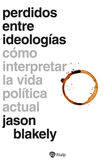 Perdidos entre ideologías - Cómo interpretar la vida política actual - cover