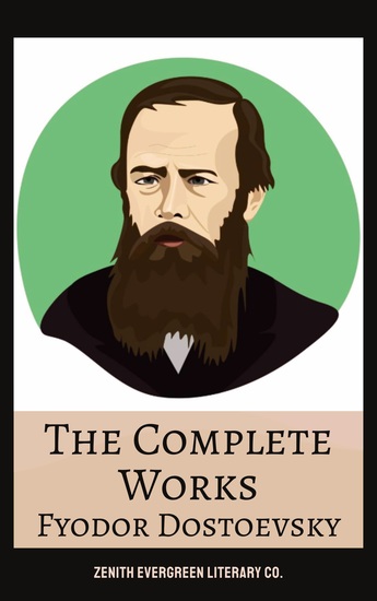 The Complete Works of Fyodor Dostoyevsky - Crime and Punishment The Brothers Karamazov Demons The Idiot and More - cover