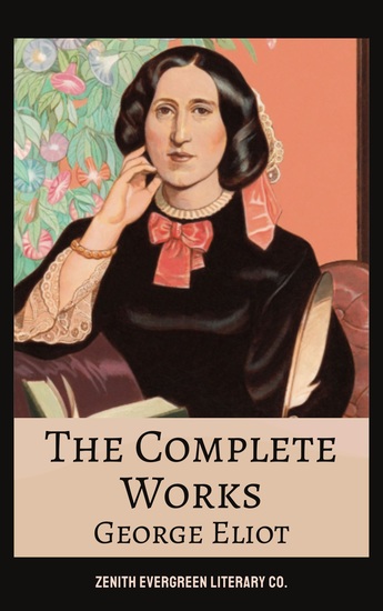 The Complete Works of George Eliot - Middlemarch Silas Marner Daniel Deronda The Mill on the Floss and More - cover