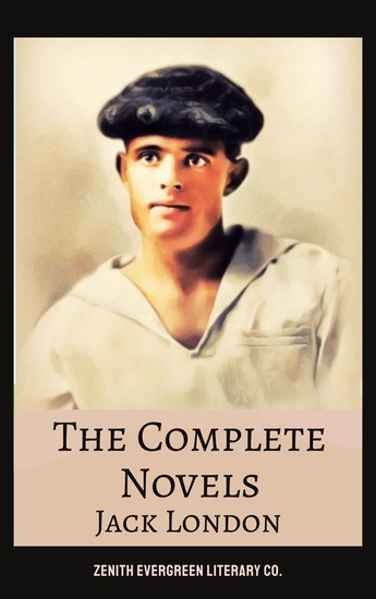 The Complete Novels of Jack London - Call of the Wild White Fang The Sea-Wolf Martin Eden and More - cover