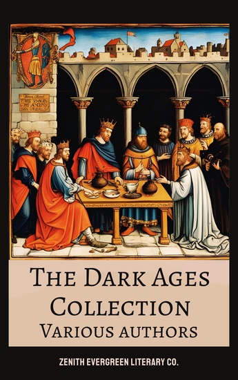 The Dark Ages Collection - Epic Tales and Historical Writings from the Fall of Rome to the Dawn of the Renaissance - cover