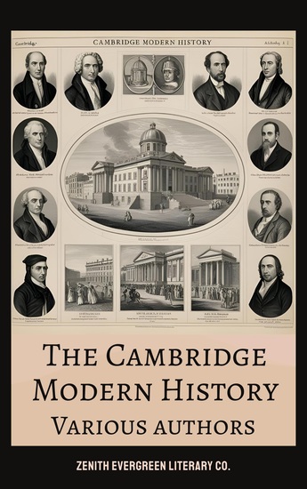 The Cambridge Modern History Collection - A Comprehensive Scholarly Survey of Global Events from the Renaissance to the Twentieth Century - cover