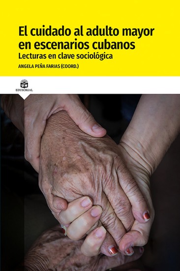 El cuidado al adulto mayor en escenarios cubanos Lecturas en clave sociológica - cover