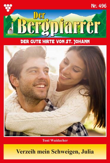 Verzeih mein Schweigen Julia - Der Bergpfarrer 496 – Heimatroman - cover